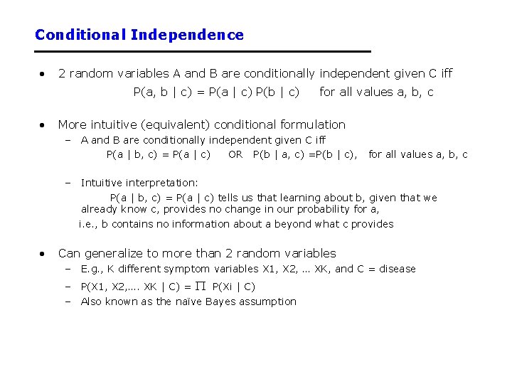 Conditional Independence • 2 random variables A and B are conditionally independent given C Conditional Independence • 2 random variables A and B are conditionally independent given C