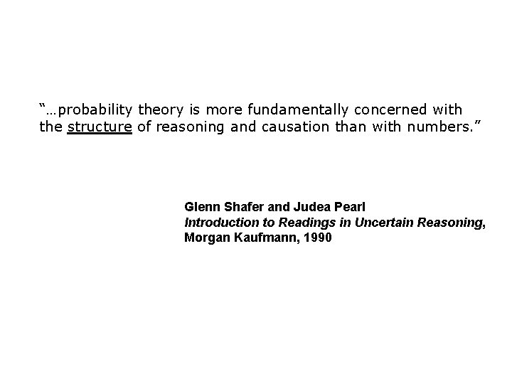 “…probability theory is more fundamentally concerned with the structure of reasoning and causation than “…probability theory is more fundamentally concerned with the structure of reasoning and causation than