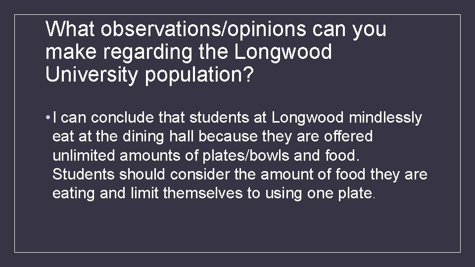 What observations/opinions can you make regarding the Longwood University population? • I can conclude