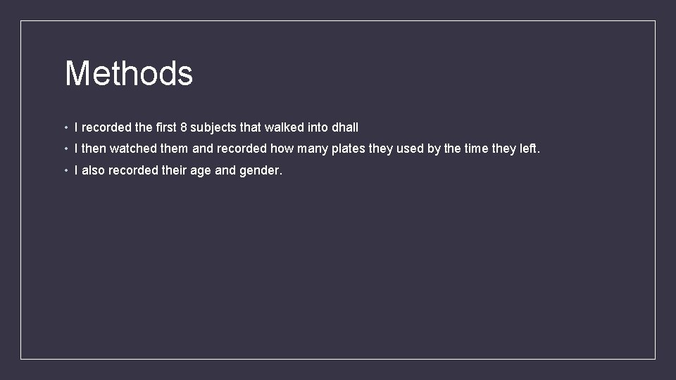 Methods • I recorded the first 8 subjects that walked into dhall • I