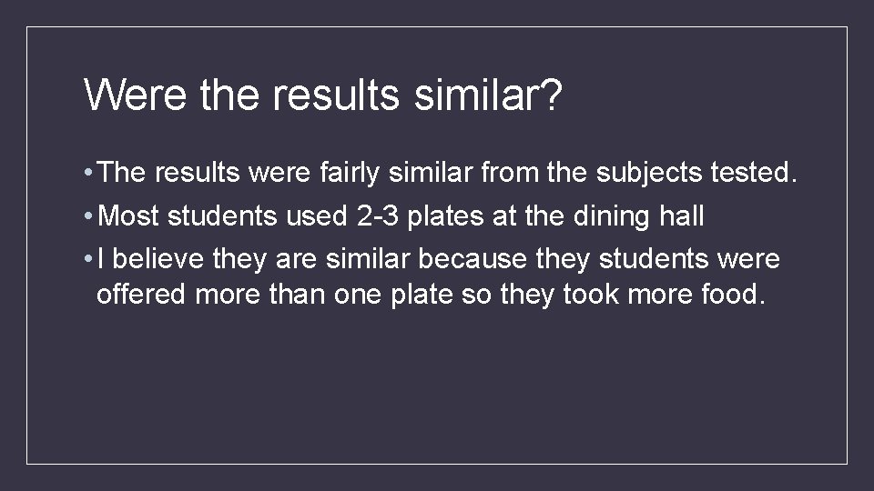 Were the results similar? • The results were fairly similar from the subjects tested.