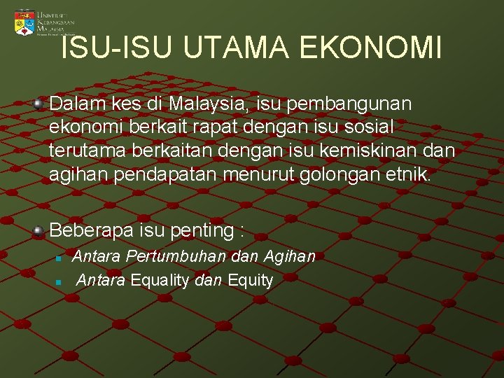 ISU-ISU UTAMA EKONOMI Dalam kes di Malaysia, isu pembangunan ekonomi berkait rapat dengan isu