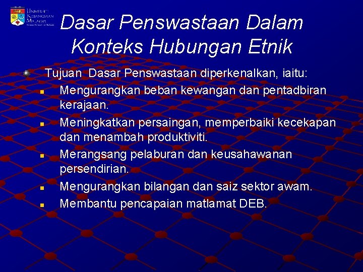 Dasar Penswastaan Dalam Konteks Hubungan Etnik Tujuan Dasar Penswastaan diperkenalkan, iaitu: n Mengurangkan beban