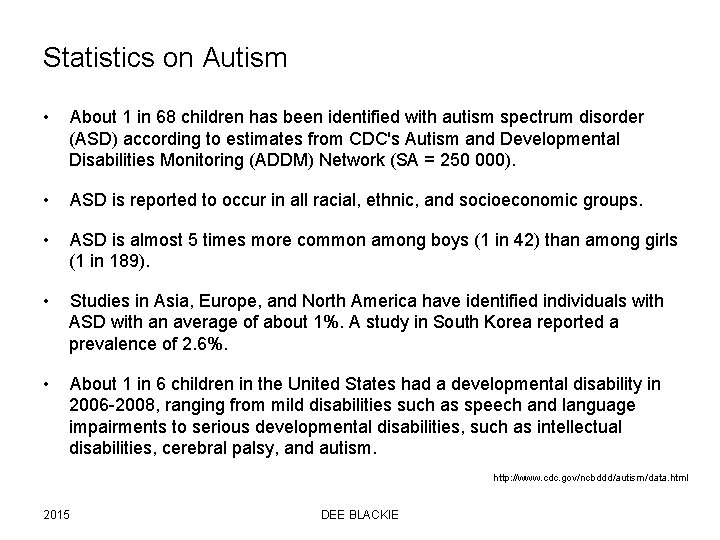 Statistics on Autism • About 1 in 68 children has been identified with autism