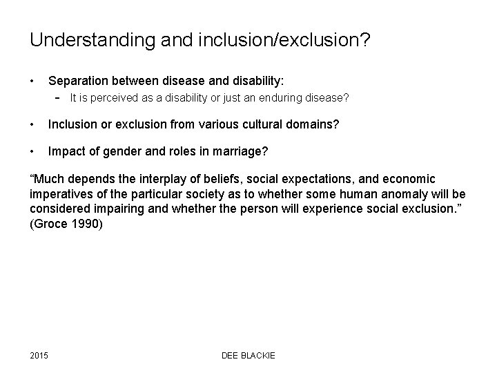 Understanding and inclusion/exclusion? • Separation between disease and disability: – It is perceived as