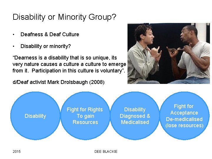 Disability or Minority Group? • Deafness & Deaf Culture • Disability or minority? “Dearness