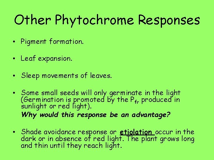 Other Phytochrome Responses • Pigment formation. • Leaf expansion. • Sleep movements of leaves.