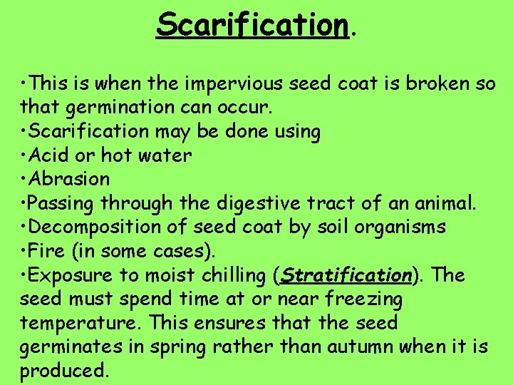 Scarification. • This is when the impervious seed coat is broken so that germination