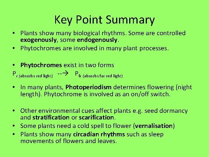 Key Point Summary • Plants show many biological rhythms. Some are controlled exogenously, some