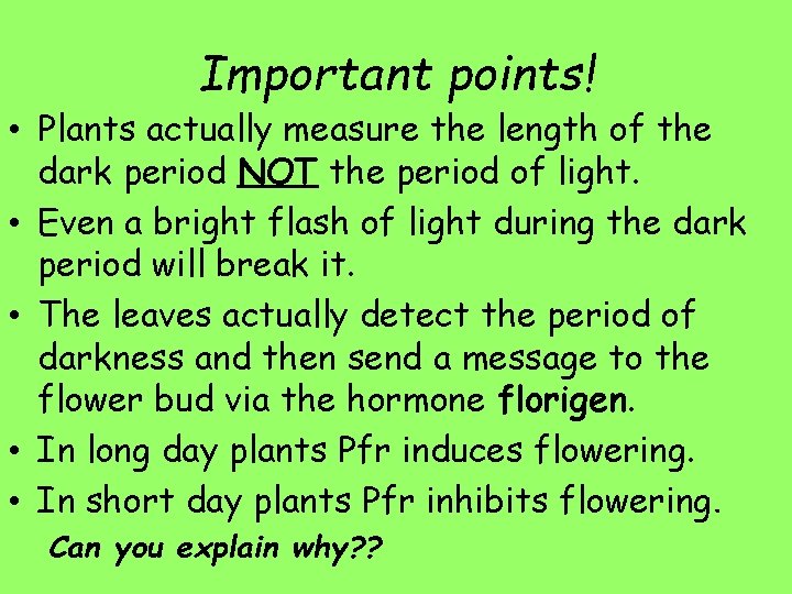 Important points! • Plants actually measure the length of the dark period NOT the