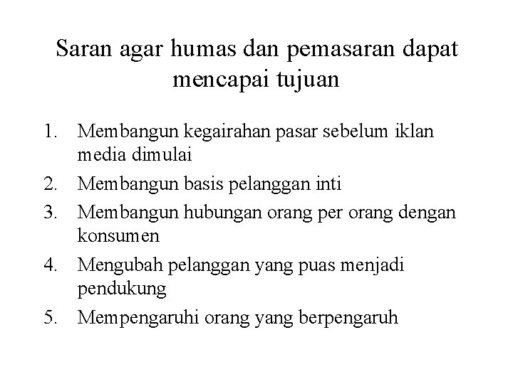 Saran agar humas dan pemasaran dapat mencapai tujuan 1. Membangun kegairahan pasar sebelum iklan