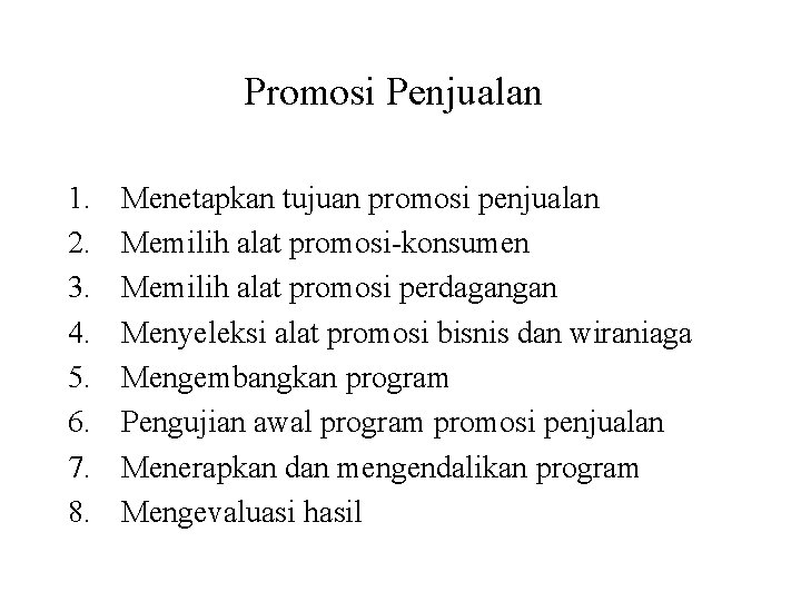 Promosi Penjualan 1. 2. 3. 4. 5. 6. 7. 8. Menetapkan tujuan promosi penjualan