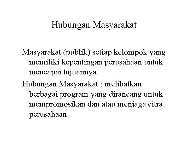 Hubungan Masyarakat (publik) setiap kelompok yang memiliki kepentingan perusahaan untuk mencapai tujuannya. Hubungan Masyarakat