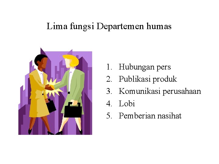 Lima fungsi Departemen humas 1. 2. 3. 4. 5. Hubungan pers Publikasi produk Komunikasi