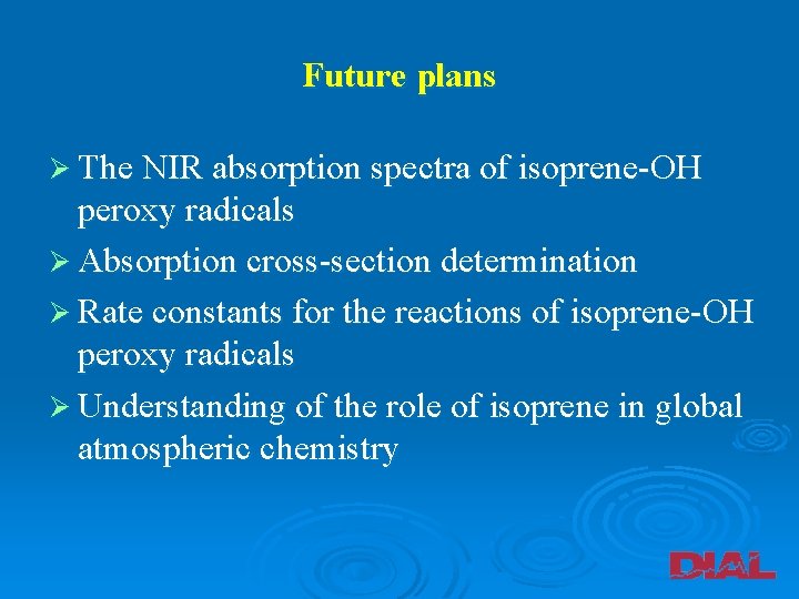 Future plans Ø The NIR absorption spectra of isoprene-OH peroxy radicals Ø Absorption cross-section