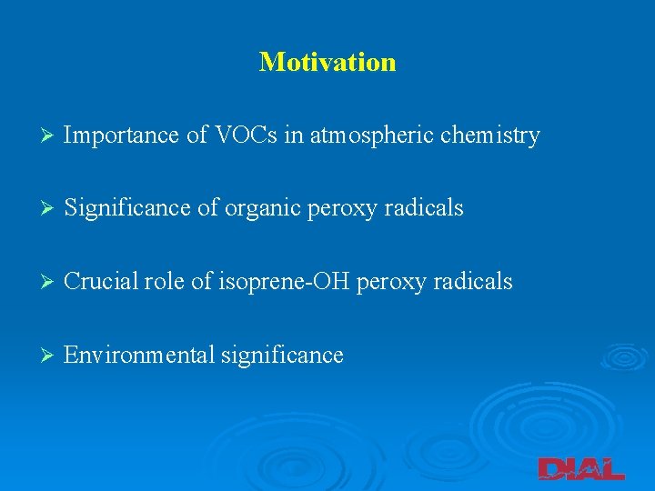 Motivation Ø Importance of VOCs in atmospheric chemistry Ø Significance of organic peroxy radicals