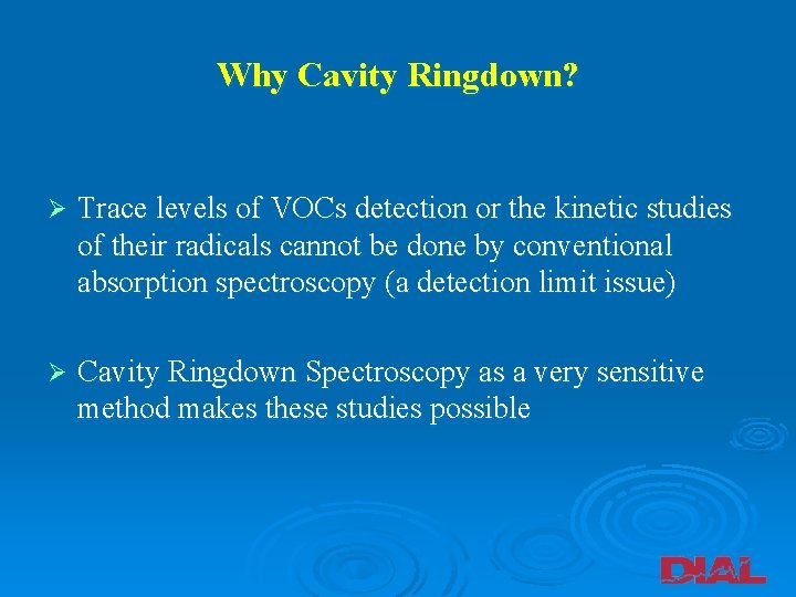 Why Cavity Ringdown? Ø Trace levels of VOCs detection or the kinetic studies of
