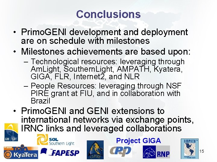 Conclusions • Primo. GENI development and deployment are on schedule with milestones • Milestones