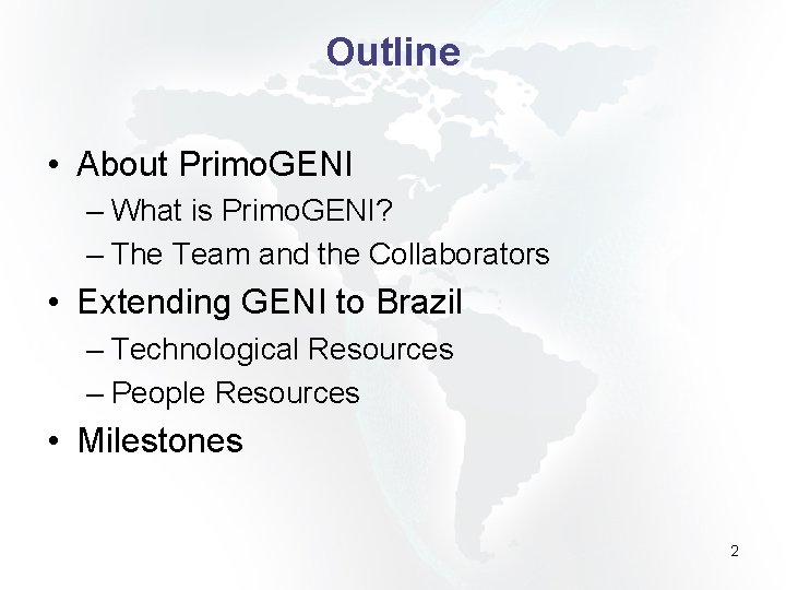 Outline • About Primo. GENI – What is Primo. GENI? – The Team and