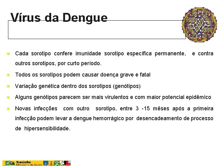 Vírus da Dengue n Cada sorotipo confere imunidade sorotipo específica permanente, e contra outros
