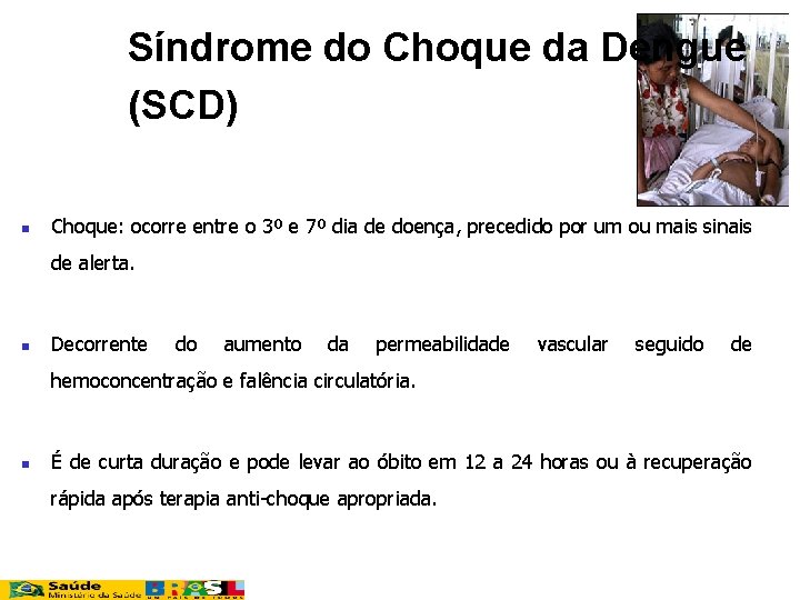 Síndrome do Choque da Dengue (SCD) n Choque: ocorre entre o 3º e 7º