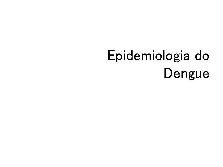 Epidemiologia do Dengue 