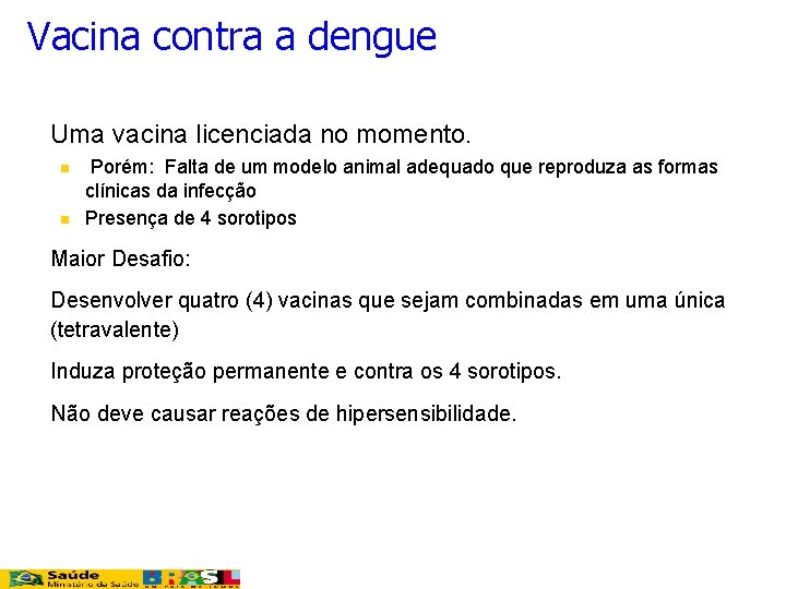 Vacina contra a dengue n n Uma vacina licenciada no momento. n n n