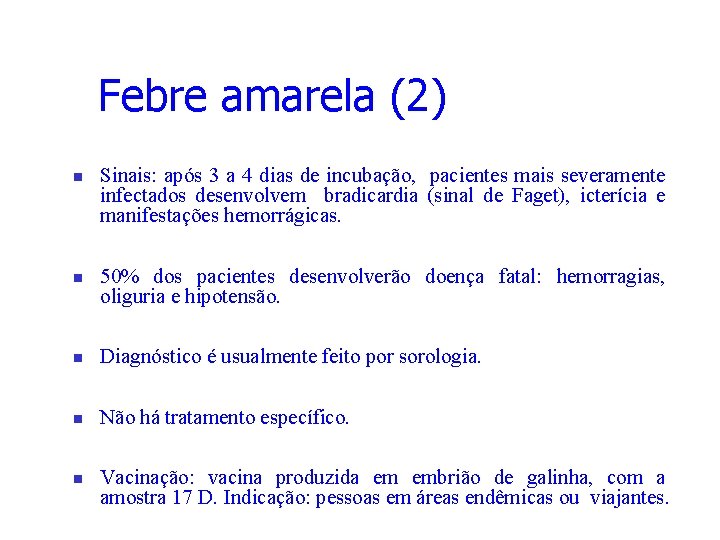 Febre amarela (2) n n Sinais: após 3 a 4 dias de incubação, pacientes