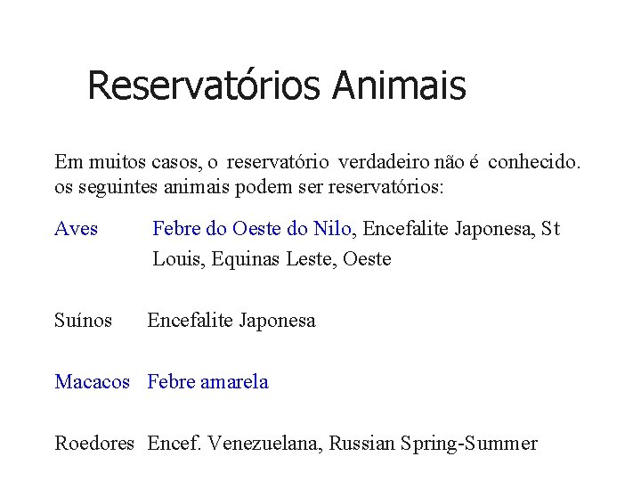 Reservatórios Animais Em muitos casos, o reservatório verdadeiro não é conhecido. os seguintes animais