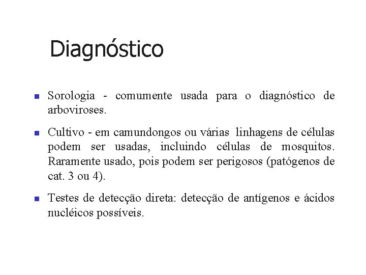 Diagnóstico n n n Sorologia - comumente usada para o diagnóstico de arboviroses. Cultivo