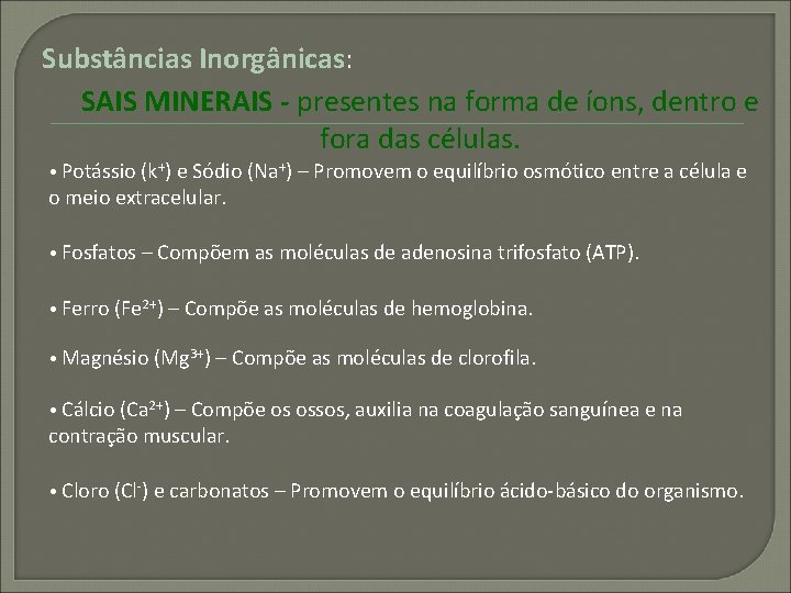 Substâncias Inorgânicas: SAIS MINERAIS - presentes na forma de íons, dentro e fora das