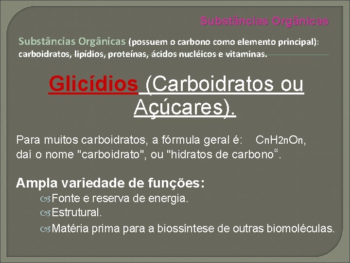 Substâncias Orgânicas (possuem o carbono como elemento principal): carboidratos, lipídios, proteínas, ácidos nucléicos e