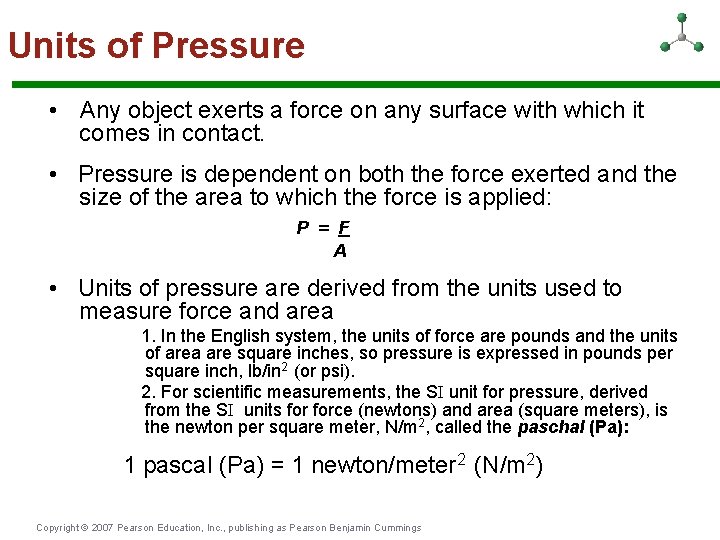 Units of Pressure • Any object exerts a force on any surface with which