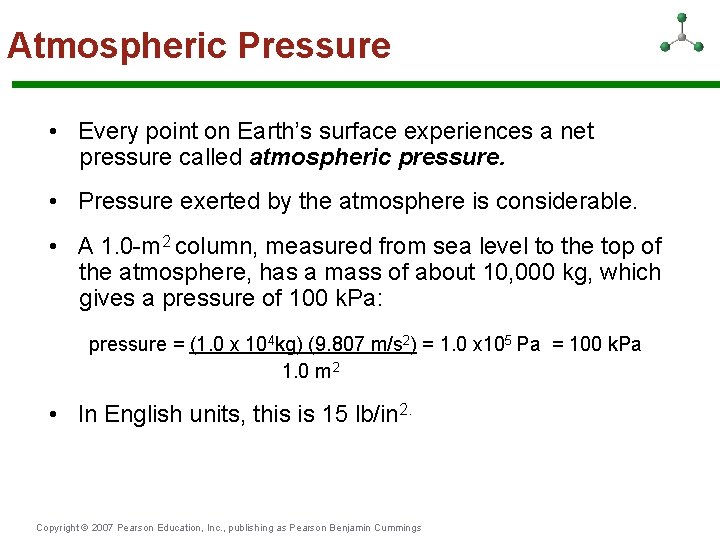 Atmospheric Pressure • Every point on Earth’s surface experiences a net pressure called atmospheric