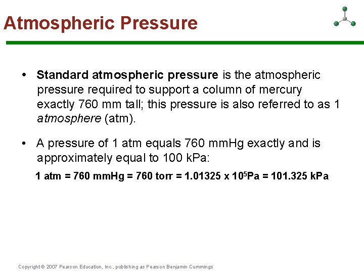 Atmospheric Pressure • Standard atmospheric pressure is the atmospheric pressure required to support a