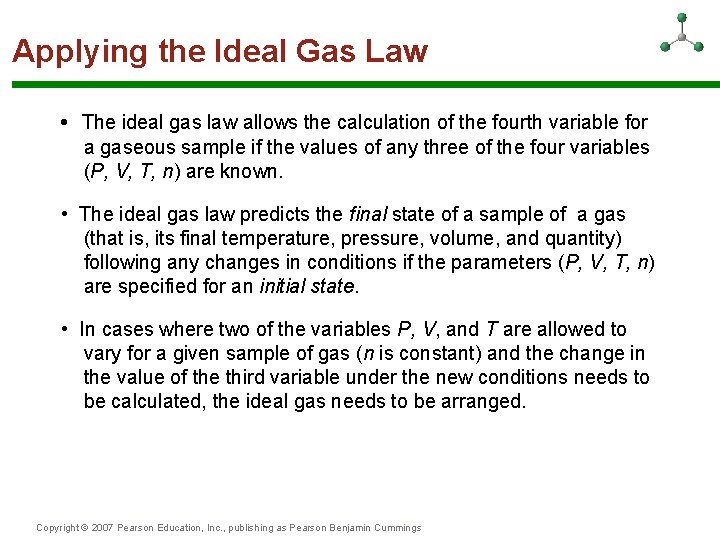 Applying the Ideal Gas Law • The ideal gas law allows the calculation of