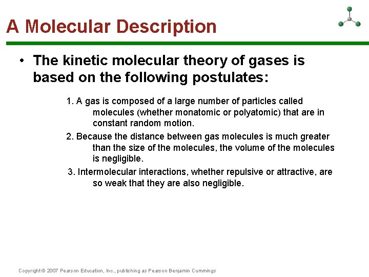 A Molecular Description • The kinetic molecular theory of gases is based on the