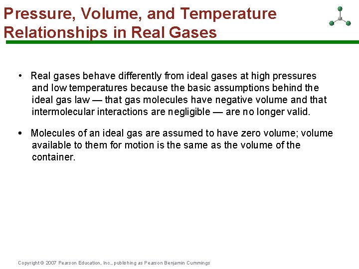 Pressure, Volume, and Temperature Relationships in Real Gases • Real gases behave differently from