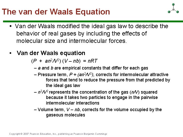 The van der Waals Equation • Van der Waals modified the ideal gas law