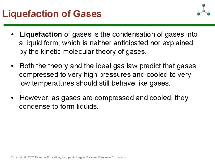 Liquefaction of Gases • Liquefaction of gases is the condensation of gases into a