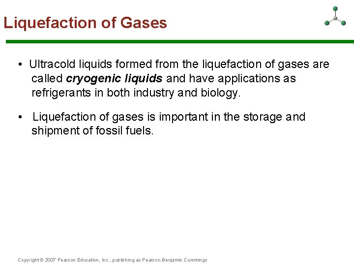 Liquefaction of Gases • Ultracold liquids formed from the liquefaction of gases are called