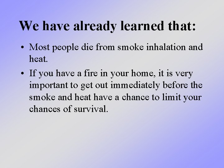 We have already learned that: • Most people die from smoke inhalation and heat.