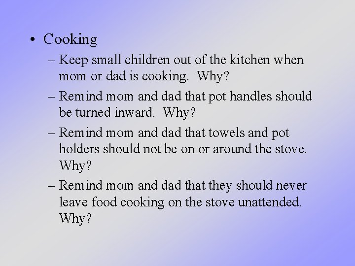  • Cooking – Keep small children out of the kitchen when mom or