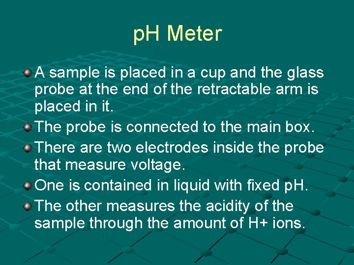 p. H Meter A sample is placed in a cup and the glass probe