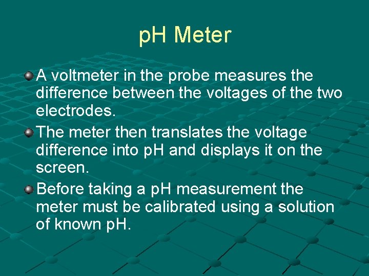 p. H Meter A voltmeter in the probe measures the difference between the voltages