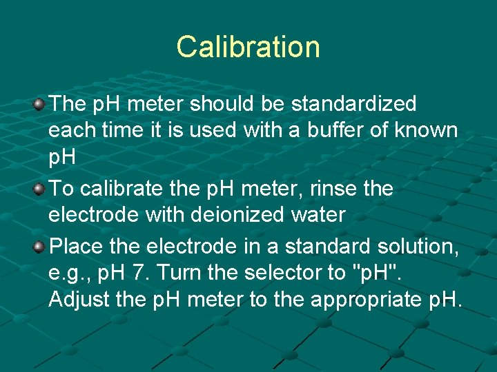 Calibration The p. H meter should be standardized each time it is used with