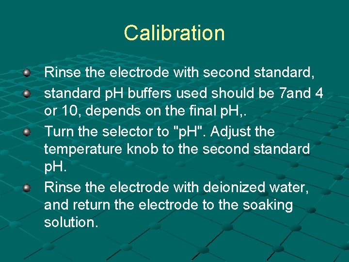 Calibration Rinse the electrode with second standard, standard p. H buffers used should be