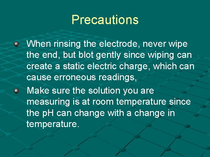 Precautions When rinsing the electrode, never wipe the end, but blot gently since wiping