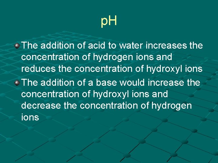 p. H The addition of acid to water increases the concentration of hydrogen ions