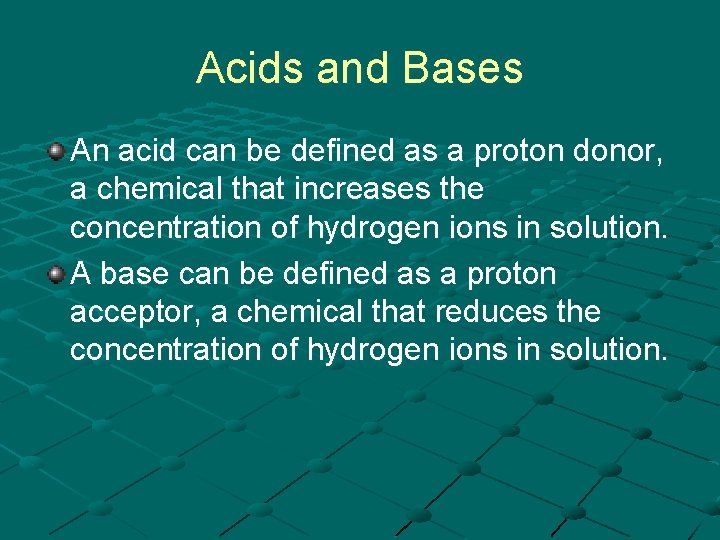 Acids and Bases An acid can be defined as a proton donor, a chemical